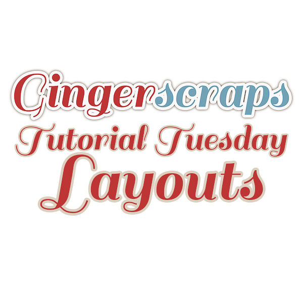 GingerScraps Tutorial Tuesday LOs